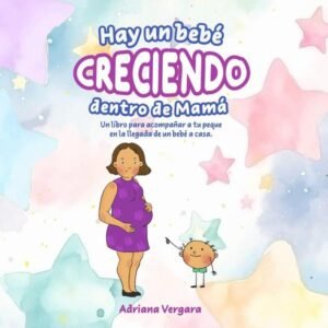 Hay un bebé creciendo dentro de mamá: Un libro para acompañar a tu peque en la llegada de un bebé a casa
