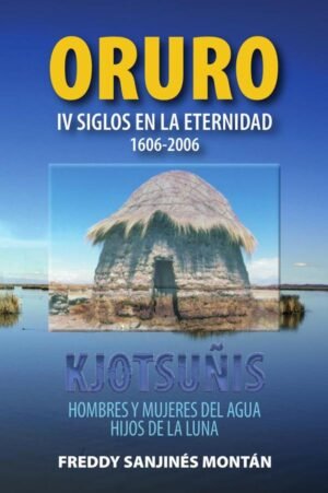ORURO: IV Siglos En La Eternidad 1606-2006