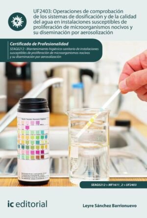 Operaciones de comprobación de los sistemas de dosificación y de la calidad del agua en instalaciones susceptibles de proliferación de microorganismos nocivos y su diseminación por aerosolización. SEAG0212 - Mant. higiénico-sanitario de instalaciones susceptibles de proliferación de microorg
