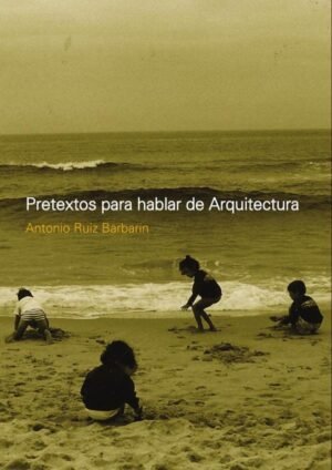 Pretextos para hablar de Arquitectura