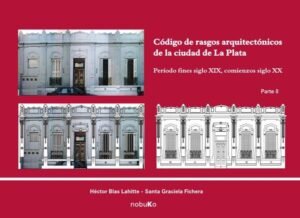 Código de rasgos arquitectónicos de la ciudad de La Plata. Tomo 2