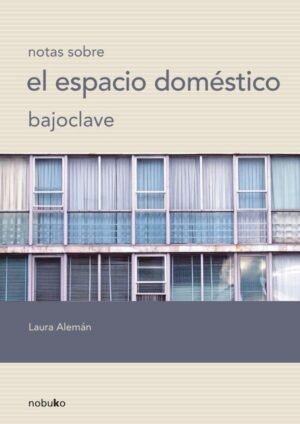 Bajo clave, notas sobre el espacio doméstico