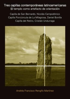 Tres capillas contemporáneas latinoamericanas. El templo como artefacto de orientación