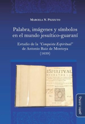 Palabra, imágenes y símbolos en el mundo jesuítico-guaraní.