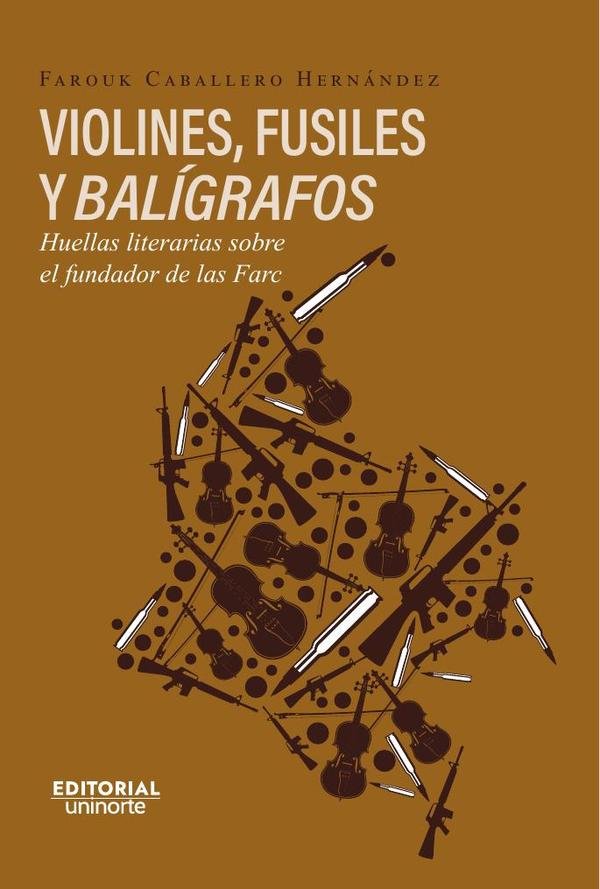 Violines, fusiles y balígrafos. Huellas literarias sobre el fundador de las FARC