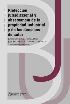 Protección jurisdiccional y observancia de la propiedad industrial y de los derechos de autor