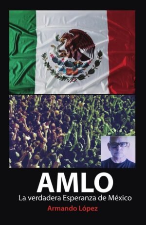 AMLO La verdadera Esperanza de México