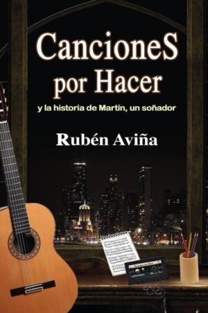 Canciones por Hacer: y la historia de Martín, un soñador