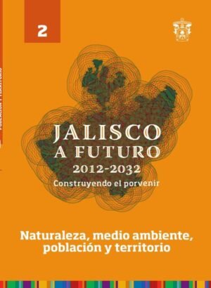 Jalisco a futuro 2012-2032. Construyendo el porvenir