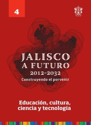 Jalisco a futuro 2012-2032. Construyendo el porvenir