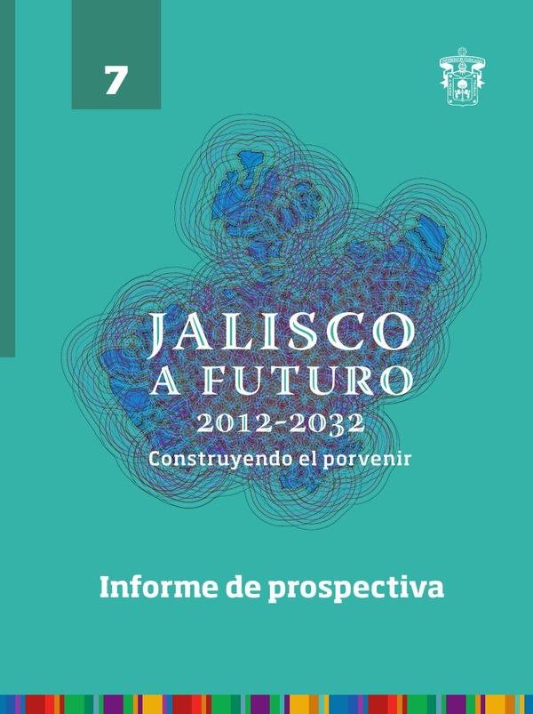 Jalisco a futuro 2012-2032. Construyendo al porvenir