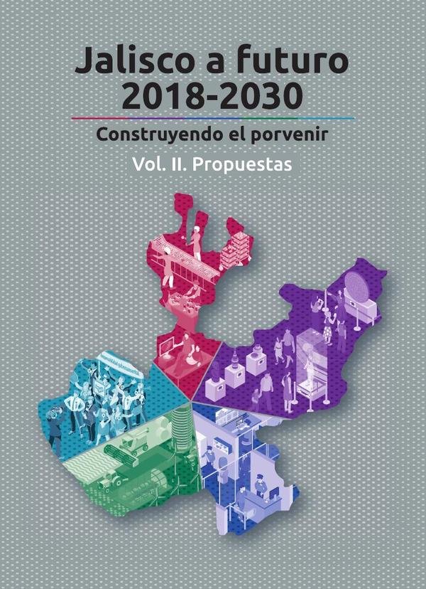 Jalisco a futuro 2018-2030. Vol II