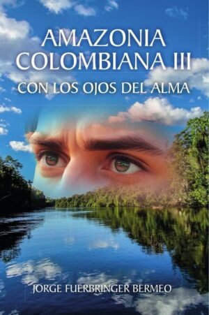 Amazonia Colombiana III: Con Los Ojos Del Alma