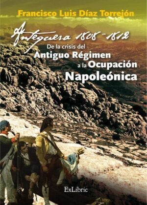 Antequera, 1808-1812. De la crisis del Antiguo Régimen a la Ocupación Napoleónica