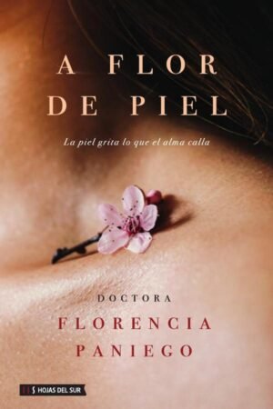 A flor de piel: La piel grita lo que el alma calla