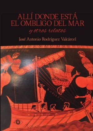 Allí donde está el ombligo del mar y otros relatos