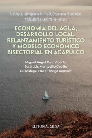 Economía del Agua, Desarrollo Local, Relanzamiento Turístico y Modelo Económico Bisectorial en Acapulco