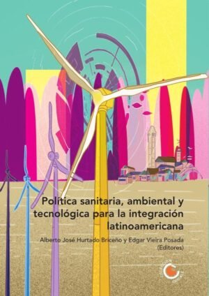 Política sanitaria, ambiental y tecnológica para la integración latinoamericana