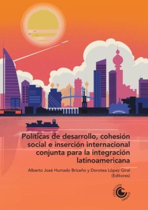 Políticas de desarrollo, cohesión social e inserción internacional conjunta para la integración latinoamericana