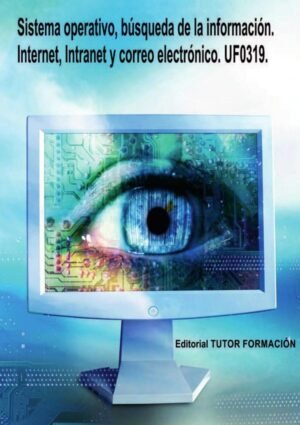 Sistema operativo, búsqueda de la información: Internet/Intranet y correo electrónico. UF0319.