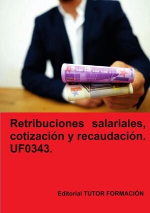 Retribuciones salariales, cotización y recaudación social. UF0343.