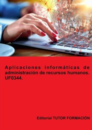 Aplicaciones informáticas de administración de Recursos Humanos. UF0344.