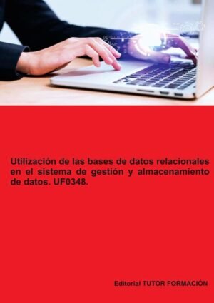 Utilización de las bases de datos relacionales en el sistema de gestión y almacenamiento de datos. UF0348.