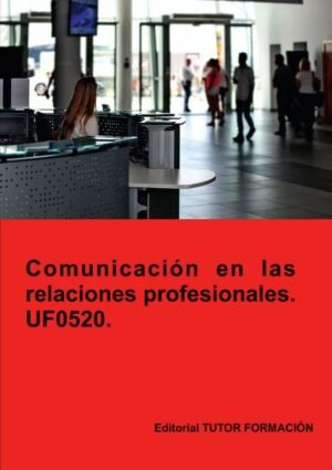 Comunicación en las relaciones profesionales. UF0520.