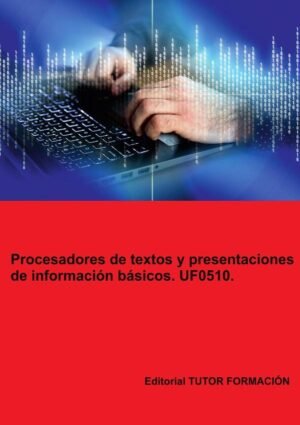 Procesadores de textos y presentaciones de información básicos. UF0510.