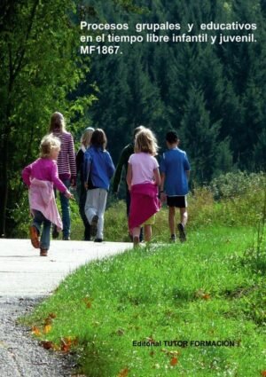 Procesos grupales y educativos en el tiempo libre infantil y juvenil. MF1867.