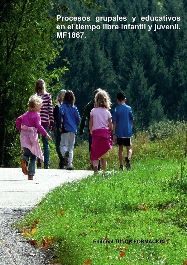 Procesos grupales y educativos en el tiempo libre infantil y juvenil. MF1867.