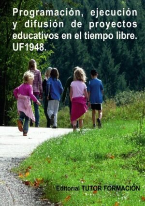 Programación, ejecución y difusión de proyectos educativos en el tiempo libre. UF1948.