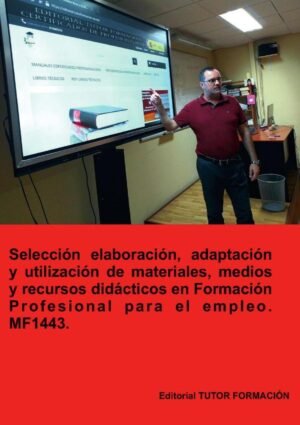 Selección, elaboración, adaptación y utilización de materiales, medios y recursos didácticos en formación profesional para el empleo. MF1443.