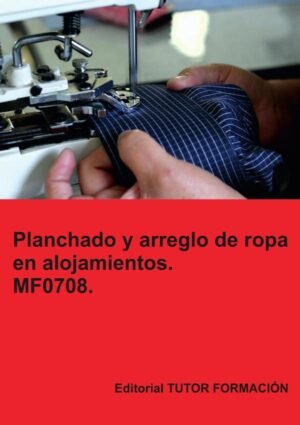 Planchado y arreglo de ropa en alojamientos. MF0708.
