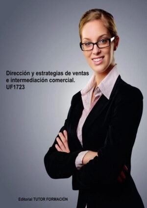 Dirección y estrategias de ventas e intermediación comercial. UF1723.