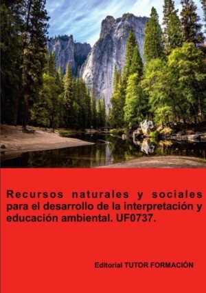 Recursos naturales y sociales para el desarrollo de la interpretación y educación ambiental. UF0737.