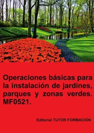 Operaciones básicas para la instalación de jardines, parques y zonas verdes. MF0521.