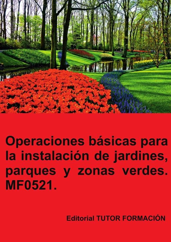 Operaciones básicas para la instalación de jardines, parques y zonas verdes. MF0521.