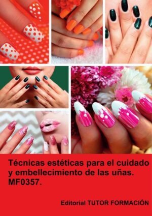 Técnicas estéticas para el cuidado y embellecimiento de las uñas. MF0357.