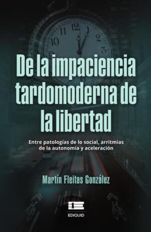 De la impaciencia tardomoderna de la libertad.