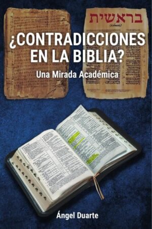 ¿CONTRADICCIONES EN LA BIBLIA?: Una Mirada Académica