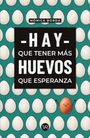 Hay que tener más huevos que esperanza
