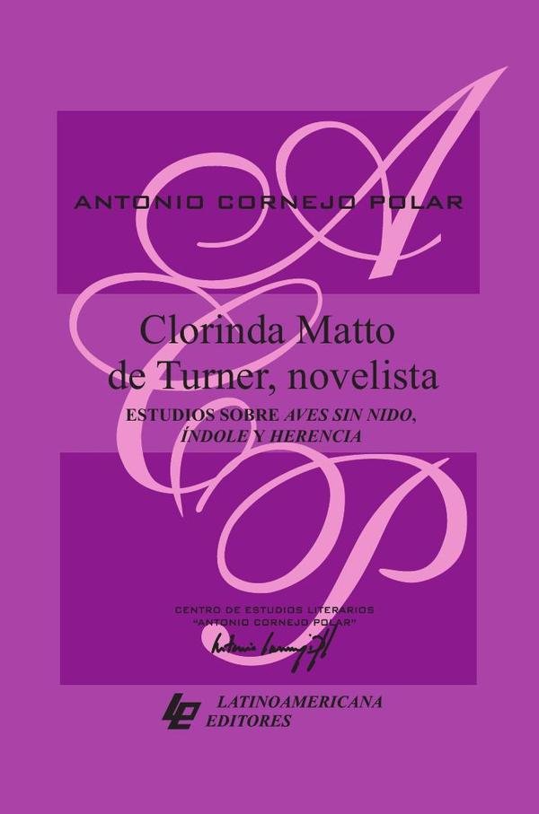 Clorinda Matto de Turner, novelista. Estudios sobre Aves sin nido, Índole y Herencia