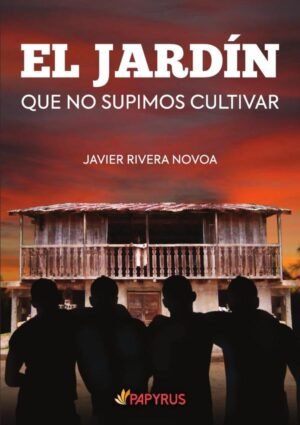 EL JARDÍN que no supimos cultivar