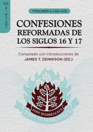 CONFESIONES REFORMADAS DE LOS SIGLOS 16 Y 17 - Vol. 4