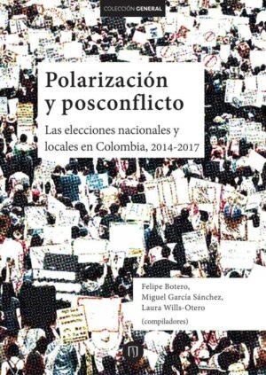 Polarización y posconflicto. Las elecciones nacionales y locales en Colombia, 2014-2017