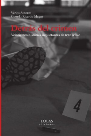 Detrás del crimen. Veinticinco historias inquietantes de true crime
