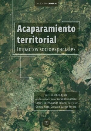 Acaparamiento territorial. Impactos socioespaciales
