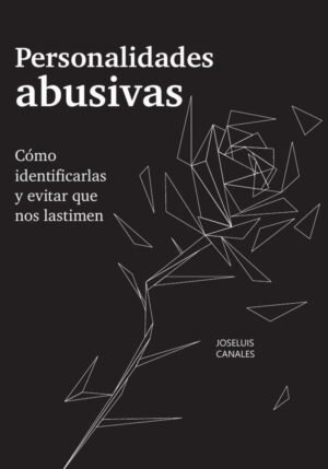 Personalidades abusivas: cómo identificarlas y evitar que nos lastimen