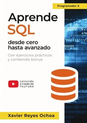 Aprende SQL desde cero hasta avanzado - El libro completo de la programacion SQL para principiantes